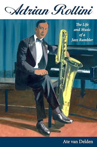 Adrian Rollini: The Life and Music of a Jazz Rambler (American Made Music Series)