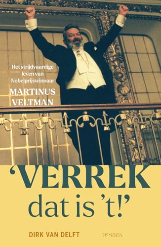 'Verrek, dat is 't!': het strijdvaardige leven van Nobelprijswinnaar Martinus Veltman 'Verrek, dat is 't!': het strijdvaardige leven van Nobelprijswinnaar Martinus Veltman