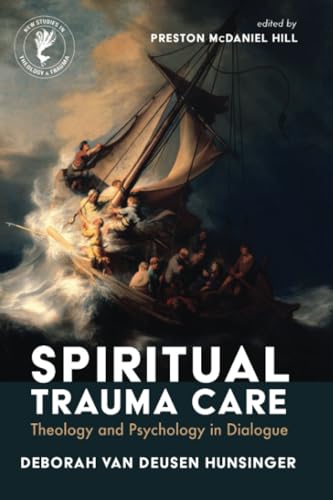 Spiritual Trauma Care: Theology and Psychology in Dialogue (New Studies in Theology and Trauma) von Cascade Books