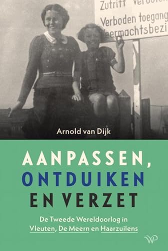 Aanpassen, ontduiken en verzet: De Tweede Wereldoorlog in Vleuten, De Meern en Haarzuilens Aanpassen, ontduiken en verzet: De Tweede Wereldoorlog in Vleuten, De Meern en Haarzuilens von Walburg Pers B.V., Uitgeverij