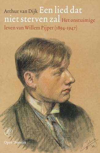 Een lied dat niet sterven zal: Het rusteloze leven van Willem Pijper (1894-1947) (Open Domein, 59) von De Arbeiderspers