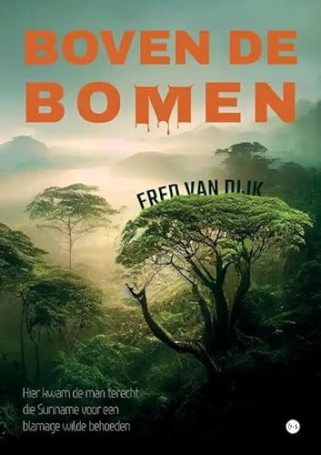 Boven de bomen: Hier kwam de man terecht die Suriname voor een blamage wilde behoeden von Uitgeverij Boekscout
