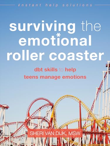 Surviving the Emotional Roller Coaster: DBT Skills to Help Teens Manage Emotions (Instant Help Solutions)