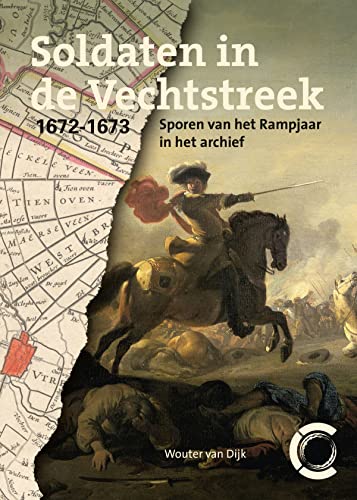 Soldaten in de Vechtstreek, 1672-1673: Sporen van het Rampjaar in het archief von Uitgeverij Waanders & De Kunst
