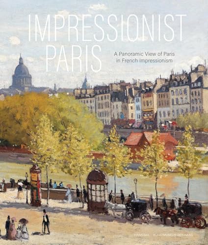 Impressionist Paris: A Panoramic View of Paris in French Impressionism von Hannibal Editions