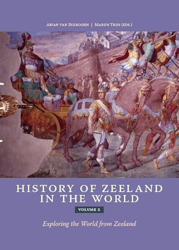 volume 2: Exploring the World from Zeeland (History of Zeeland in the world: Exploring the World from Zeeland) von Skandalon Uitgeverij B.V.
