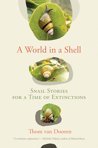 A World in a Shell: Snail Stories for a Time of Extinctions von The MIT Press
