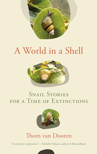 A World in a Shell: Snail Stories for a Time of Extinctions von The MIT Press