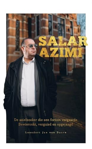 Salar Azimi: De asielzoeker die een fortuin vergaarde. Bewierookt, verguisd en opgejaagd. von Story Adventure Publishers B.V.