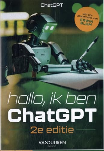 Hallo, ik ben ChatGPT: ChatGPT ; samenstelling en redactie Bob van Duuren Hallo, ik ben ChatGPT: ChatGPT ; samenstelling en redactie Bob van Duuren von Van Duuren Media