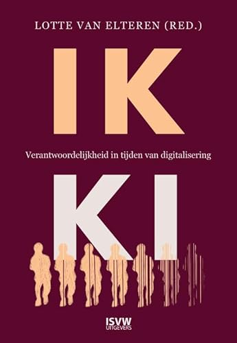 IK, KI: Over intelligente algoritmen en verantwoordelijkheid IK, KI: Over intelligente algoritmen en verantwoordelijkheid von ISVW Uitgevers