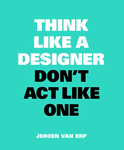 Think Like A Designer, Don't Act Like One