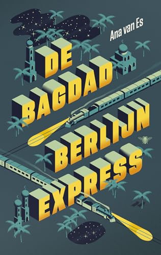 De Bagdad-Berlijnexpress De Bagdad-Berlijnexpress von De Bezige Bij