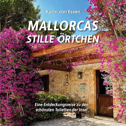 Mallorcas stille Örtchen. Mallorca’s thrones: Eine Entdeckungsreise zu den schönsten Toiletten der Insel. A journey of discovery to the island’s most beautiful toilets