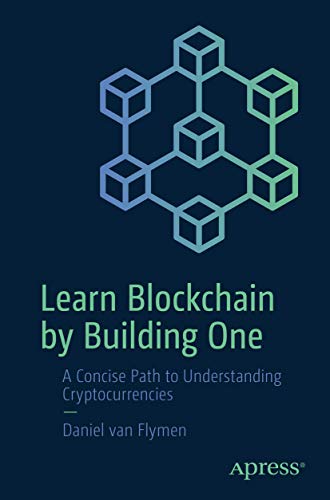 Learn Blockchain by Building One: A Concise Path to Understanding Cryptocurrencies von Apress