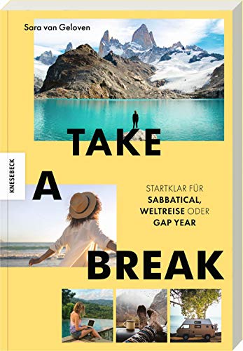 Take a Break: Startklar für Sabbatical, Weltreise oder Gap Year von Knesebeck Von Dem GmbH