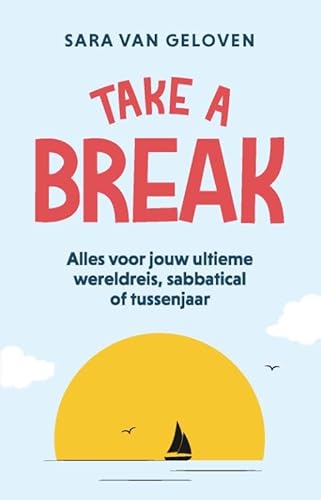 Take a break: Alles voor jouw ultieme wereldreis, sabbatical of tussenjaar