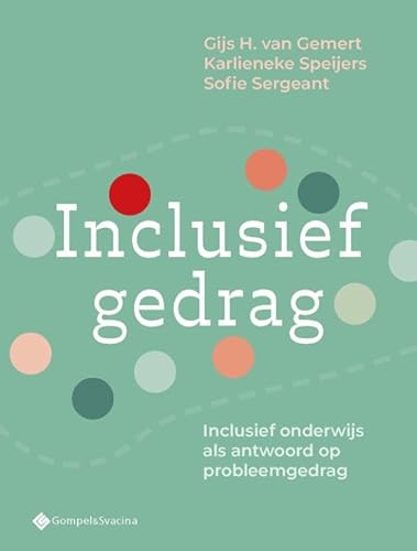 Inclusief gedrag: Inclusief onderwijs als antwoord op probleemgedrag von Gompel&Svacina bv