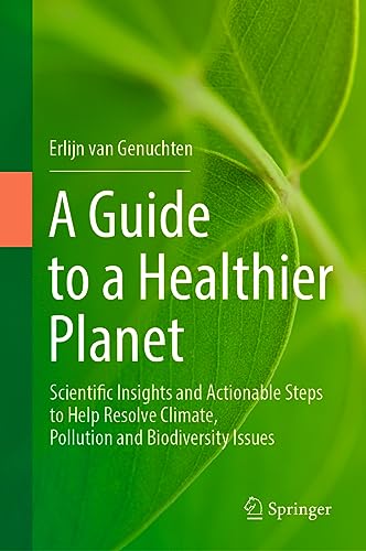 A Guide to a Healthier Planet: Scientific Insights and Actionable Steps to Help Resolve Climate, Pollution and Biodiversity Issues von Springer
