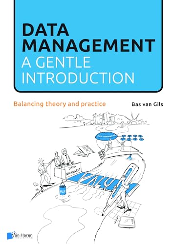 Data Management: a gentle introduction: Balancing theory and practice Data Management: a gentle introduction: Balancing theory and practice von Van Haren Publishing
