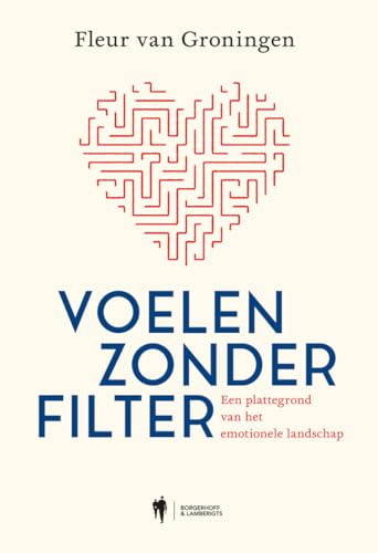 Voelen zonder filter: een plattegrond van het emotionele landschap von Borgerhoff & Lamberigts