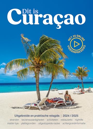 Dit is Curacao 2024/2025: Uitgebreide en praktische reisgids | editie 2024/2025