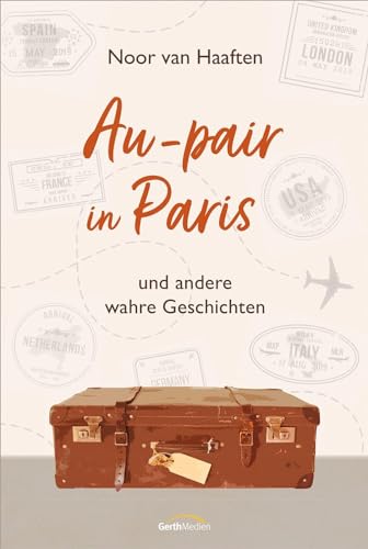 Au-pair in Paris: und andere wahre Geschichten