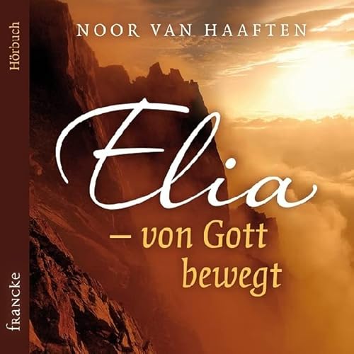 Elia - von Gott bewegt: Gelesen von der Autorin
