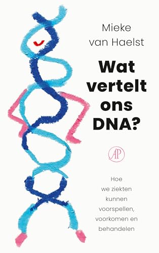 Wat vertelt ons DNA?: Hoe we ziekten kunnen voorspellen, voorkomen en behandelen von De Arbeiderspers