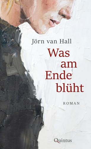 Was am Ende blüht: Roman von Quintus Verlag