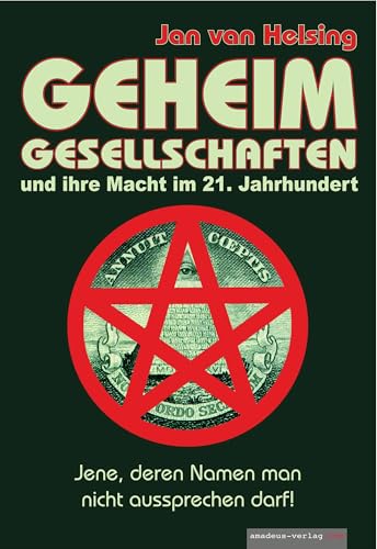 Geheimgesellschaften und ihre Macht im 21. Jahrhundert: Jene, deren Namen man nicht aussprechen darf Geheimgesellschaften und ihre Macht im 21. Jahrhundert: Jene, deren Namen man nicht aussprechen darf von Amadeus-Verlag