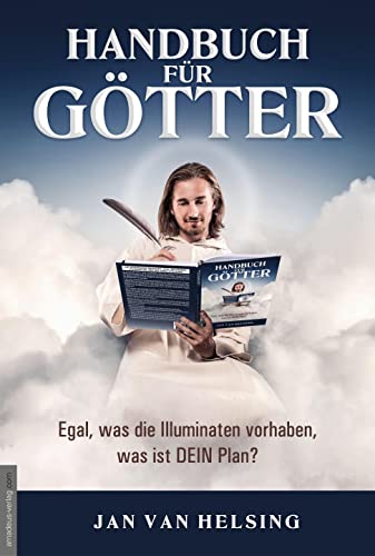 Handbuch für Götter: Egal, was die Illuminaten vorhaben, was ist DEIN Plan? von Amadeus Verlag
