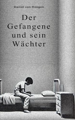 Der Gefangene und sein Wächter Der Gefangene und sein Wächter von Self Publisher