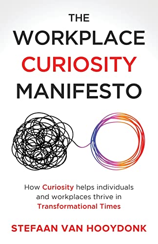 The Workplace Curiosity Manifesto: How Curiosity Helps Individuals and Workspaces Thrive in Transformational Times: How Curiosity Helps Individuals and Organizations Thrive in Transformational Times von New Degree Press