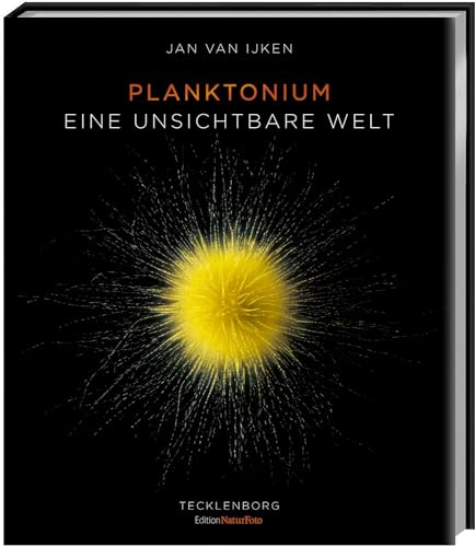 Planktonium: Eine unsichtbare Welt (Edition NaturFoto) von Tecklenborg, B