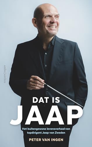 Dat is Jaap: Het buitengewone levensverhaal van topdirigent Jaap van Zweden