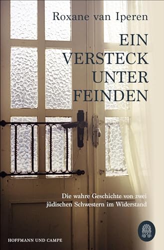Ein Versteck unter Feinden: Die wahre Geschichte von zwei jüdischen Schwestern im Widerstand von Hoffmann und Campe Verlag