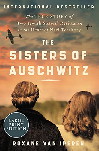 The Sisters of Auschwitz: The True Story of Two Jewish Sisters' Resistance in the Heart of Nazi Territory von Harper Large Print