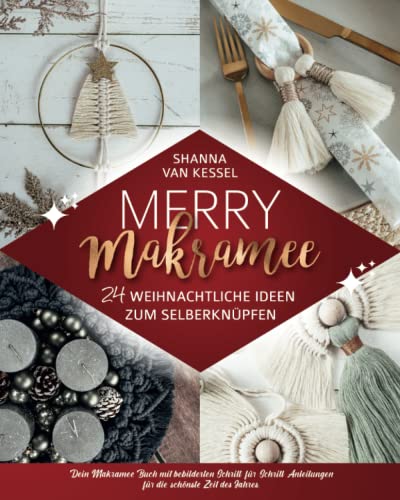 Merry Makramee - 24 weihnachtliche Ideen zum Selberknüpfen: Dein Makramee Buch mit bebilderten Schritt-für-Schritt-Anleitungen für die schönste Zeit des Jahres. (Makramee mit Shanna) Merry Makramee - 24 weihnachtliche Ideen zum Selberknüpfen: Dein Makramee Buch mit bebilderten Schritt-für-Schritt-Anleitungen für die schönste Zeit des Jahres. (Makramee mit Shanna)