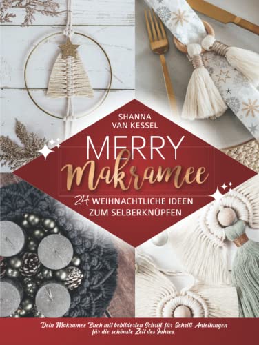 Merry Makramee - 24 weihnachtliche Ideen zum Selberknüpfen: Dein Makramee Buch mit bebilderten Schritt-für-Schritt-Anleitungen für die schönste Zeit des Jahres. (Makramee mit Shanna) Merry Makramee - 24 weihnachtliche Ideen zum Selberknüpfen: Dein Makramee Buch mit bebilderten Schritt-für-Schritt-Anleitungen für die schönste Zeit des Jahres. (Makramee mit Shanna)