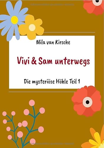 Vivi und Sam unterwegs / Die mysteriöse Höhle Teil 1: Vivi und Sam unterwegs von epubli