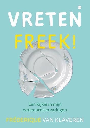 Vreten, Freek!: Een kijkje in mijn eetstoorniservaringen Vreten, Freek!: Een kijkje in mijn eetstoorniservaringen von Uitgeverij Boekscout
