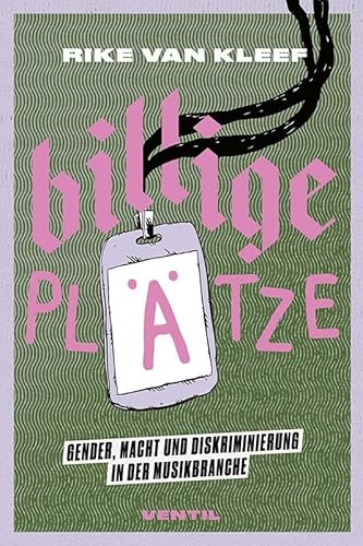 Billige Plätze: Gender, Macht und Diskriminierung in der Musikbranche von Ventil Verlag