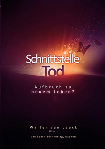 Schnittstelle Tod: Aufbruch zu neuem Leben?