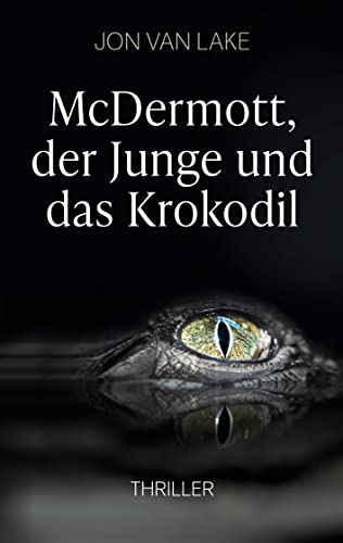 McDermott, der Junge und das Krokodil: Thriller (Ein Fall für Officer McDermott) von Books on Demand GmbH