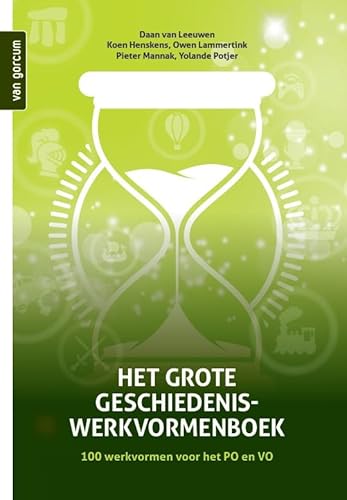 Het grote geschiedeniswerkvormenboek: 100 werkvormen voor het PO en VO von Gorcum b.v., Koninklijke Van