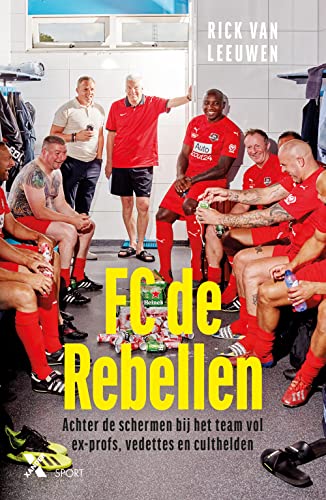 FC de Rebellen: Achter de schermen bij het team vol ex-profs, vedettes en culthelden von Xander Uitgevers B.V.