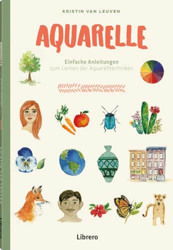 Aquarelle: Einfache Anleitung zum lernen der Aquarelltechinken