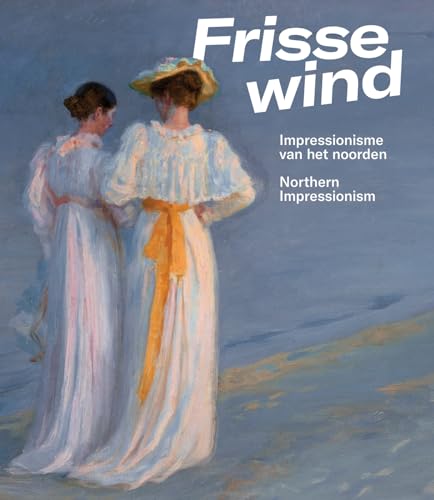 Frisse Wind: Impressionisme Van Het Noorden/Impressionism of the North von Uitgeverij de Kunst