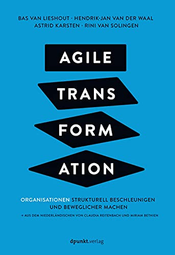 Agile Transformation: Organisationen strukturell beschleunigen und beweglicher machen von Dpunkt.Verlag GmbH